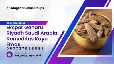 Ekspor Gaharu Riyadh Saudi Arabia: Komoditas Kayu Emas
