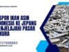 Ekspor Ikan Asin Indonesia ke Jepang Menjelajahi Pasar Sakura