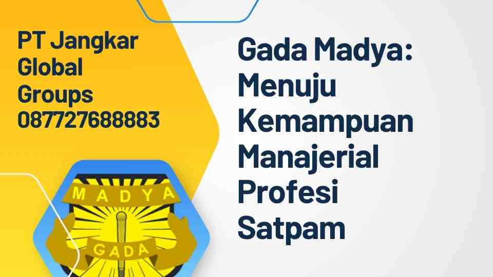 Gada Madya Menuju Kemampuan Manajerial Profesi Satpam