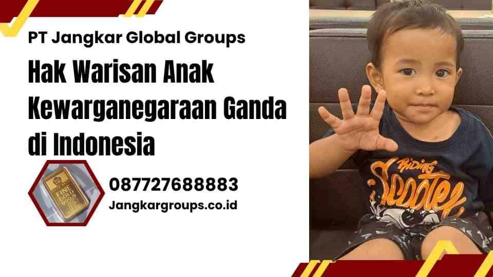 Hak Warisan Anak Kewarganegaraan Ganda di Indonesia