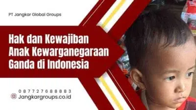 Hak dan Kewajiban Anak Kewarganegaraan Ganda di Indonesia