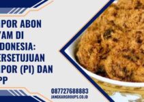 Impor Abon Ayam di Indonesia: Persetujuan Impor (PI) dan RPP