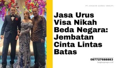 Jasa Urus Visa Nikah Beda Negara: Jembatan Cinta Lintas Batas