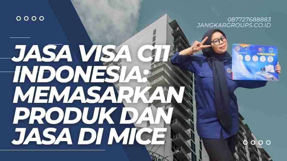 Jasa Visa C11 Indonesia Memasarkan Produk dan Jasa di MICE