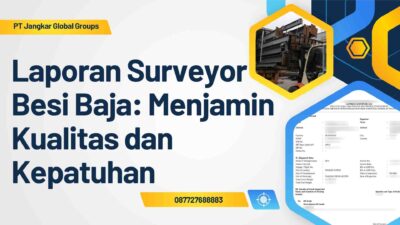 Laporan Surveyor Besi Baja Menjamin Kualitas dan Kepatuhan