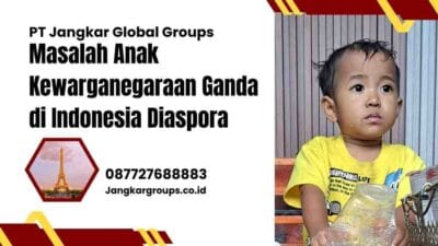 Masalah Anak Kewarganegaraan Ganda di Indonesia Diaspora