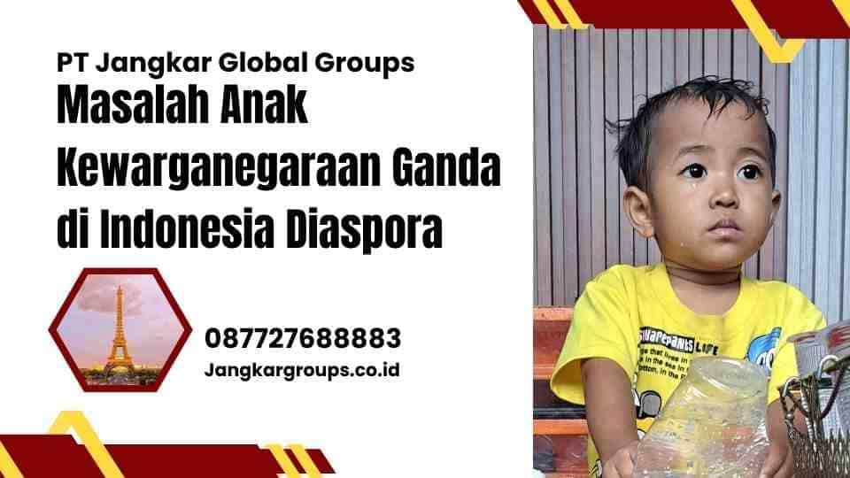 Masalah Anak Kewarganegaraan Ganda di Indonesia Diaspora