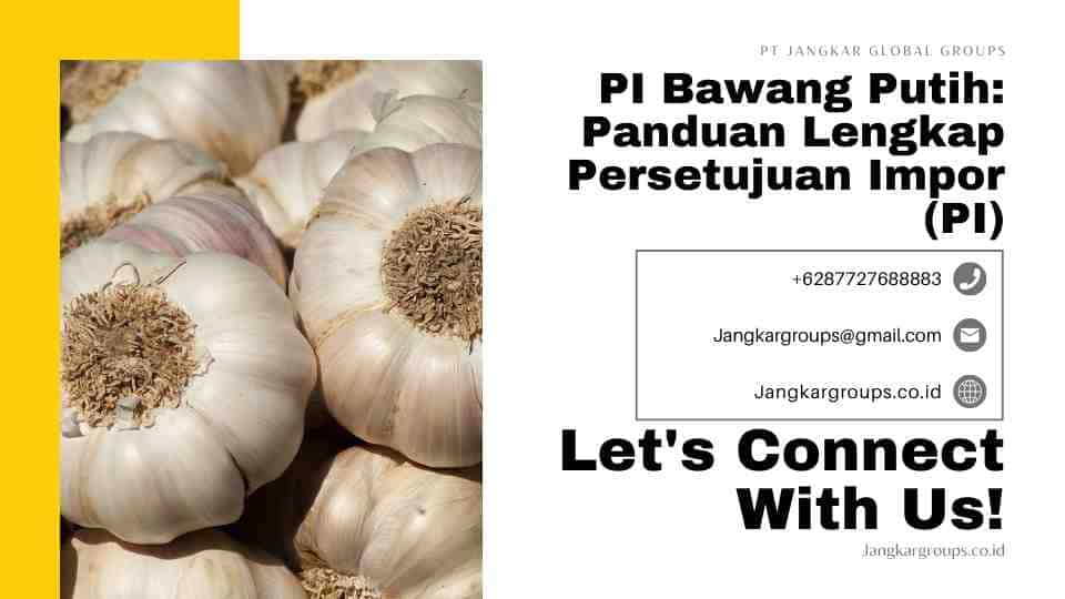 PI Bawang Putih: Panduan Lengkap Persetujuan Impor (PI)