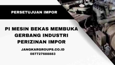 PI Mesin Bekas Membuka Gerbang Industri Perizinan Impor