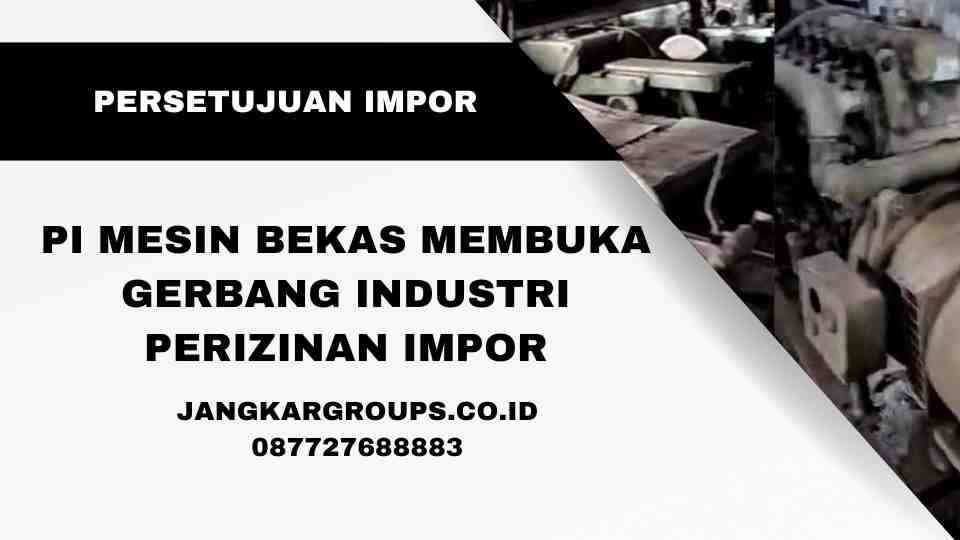 PI Mesin Bekas Membuka Gerbang Industri Perizinan Impor