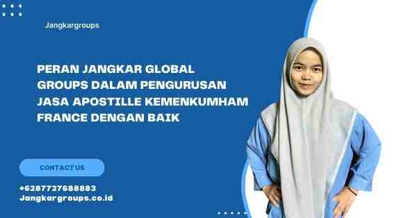 Peran Jangkar Global Groups dalam Pengurusan Jasa Apostille Kemenkumham France Dengan Baik