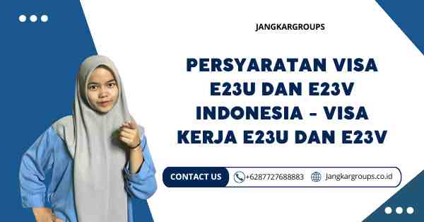 Persyaratan Visa E23U dan E23V Indonesia - Visa Kerja E23U dan E23V