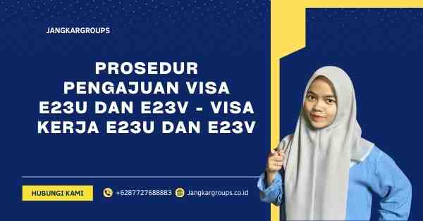 Prosedur Pengajuan Visa E23U dan E23V - Visa Kerja E23U dan E23V