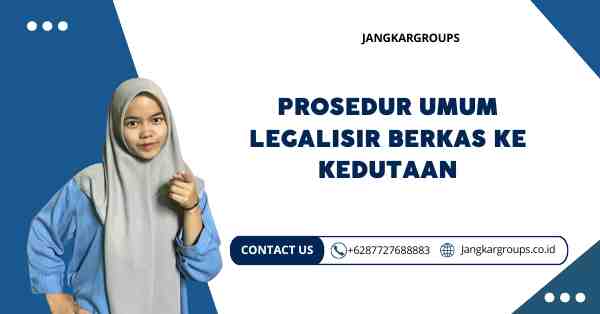 Prosedur Umum Legalisir Berkas ke Kedutaan