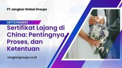 Sertifikat Lajang di China: Pentingnya, Proses, dan Ketentuan