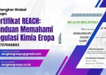 Sertifikat REACH: Panduan Memahami Regulasi Kimia Eropa
