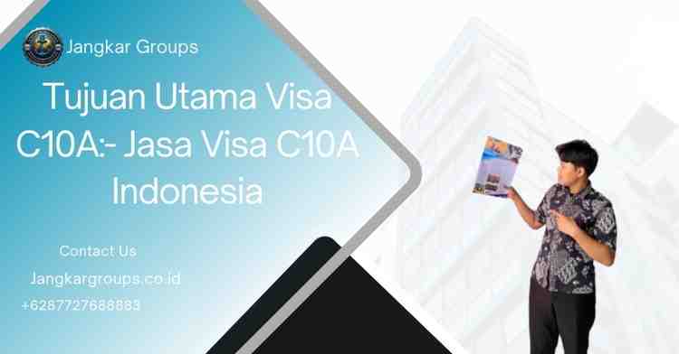 Tujuan Utama Visa C10A: - Jasa Visa C10A Indonesia