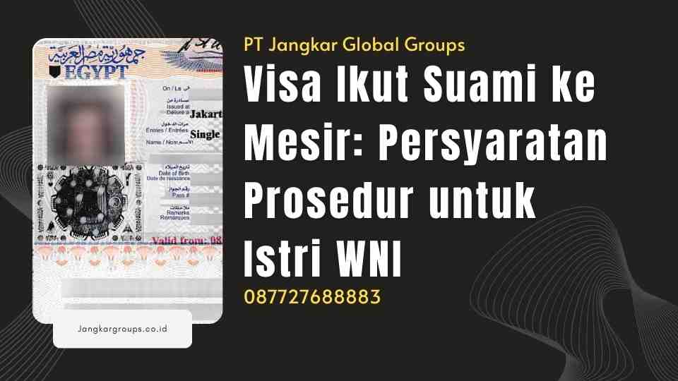 Visa Ikut Suami ke Mesir Persyaratan Prosedur untuk Istri WNI