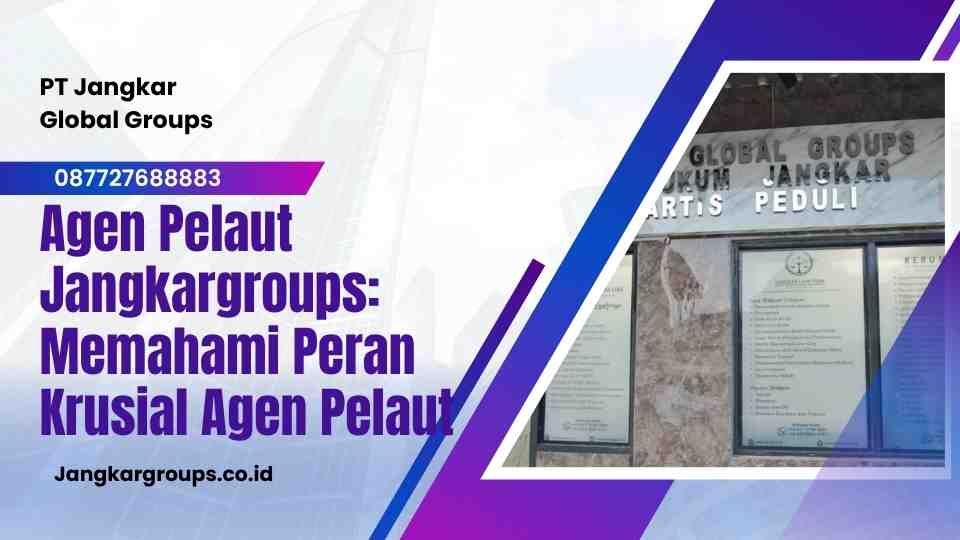 Agen Pelaut Jangkargroups Memahami Peran Krusial Agen Pelaut