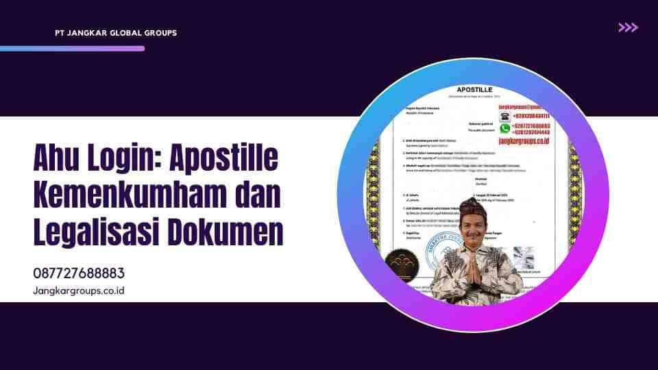 Ahu Login: Apostille Kemenkumham dan Legalisasi Dokumen