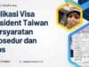Aplikasi Visa Resident Taiwan Persyaratan Prosedur dan Tips