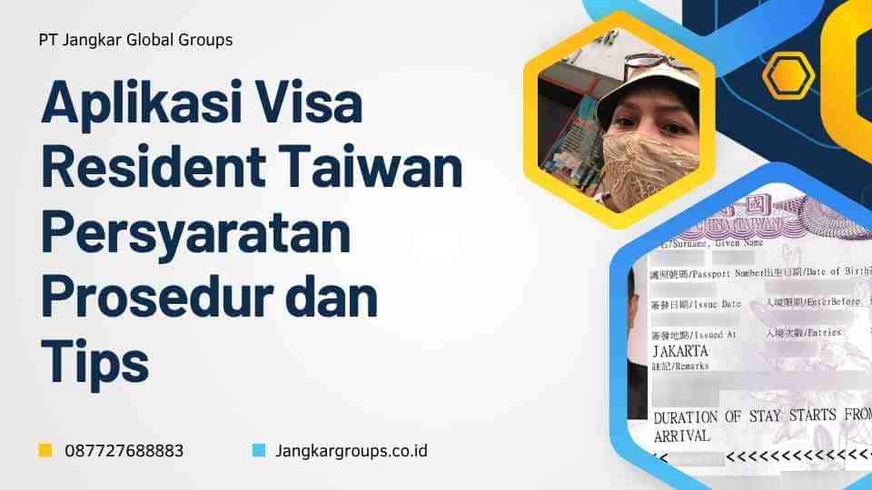 Aplikasi Visa Resident Taiwan Persyaratan Prosedur dan Tips