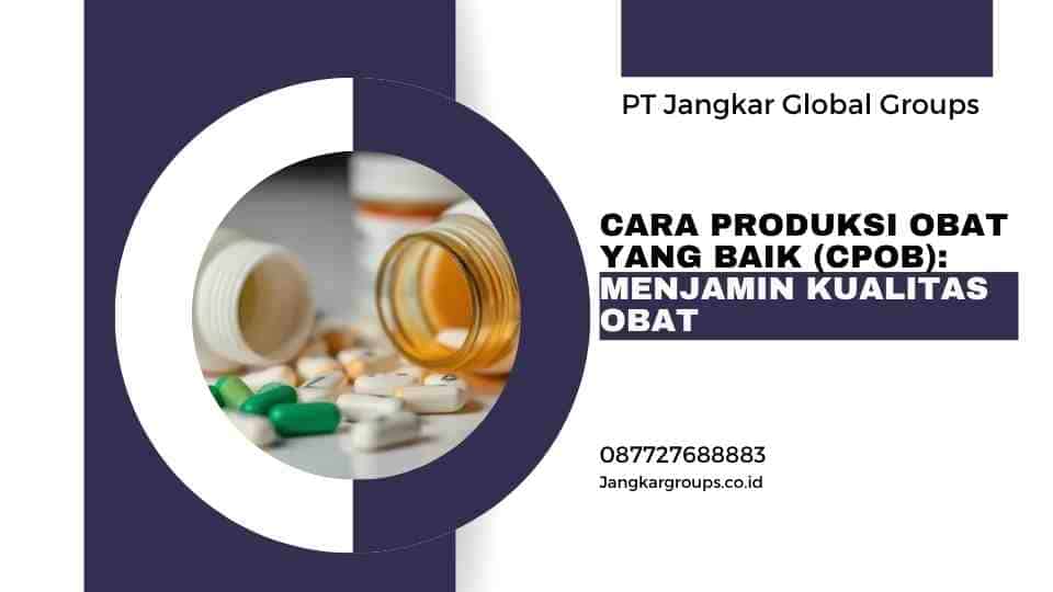 Cara Produksi Obat yang Baik (CPOB) Menjamin Kualitas Obat