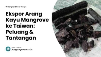 Ekspor Arang Kayu Mangrove ke Taiwan Peluang & Tantangan