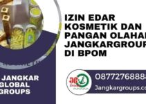 Izin Edar Kosmetik dan Pangan Olahan Jangkargroups di BPOM
