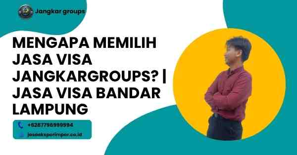 Mengapa Memilih Jasa Visa Jangkargroups? | Jasa Visa Bandar Lampung