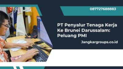 PT Penyalur Tenaga Kerja Ke Brunei Darussalam: Peluang PMI