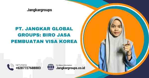 PT. Jangkar Global Groups: Biro Jasa Pembuatan Visa Korea