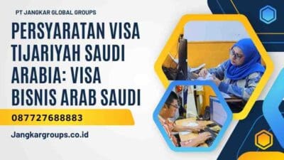 Persyaratan Visa Tijariyah Saudi Arabia: Visa Bisnis Arab Saudi