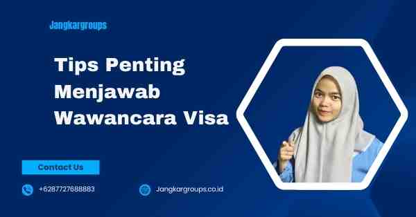 Tips Penting Menjawab Wawancara Visa