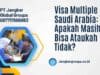 Visa Multiple Saudi Arabia: Apakah Masih Bisa Ataukah Tidak