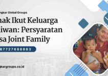 Anak Ikut Keluarga Taiwan: Persyaratan Visa Joint Family
