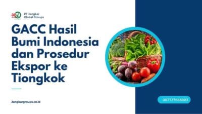 GACC Hasil Bumi Indonesia dan Prosedur Ekspor ke Tiongkok