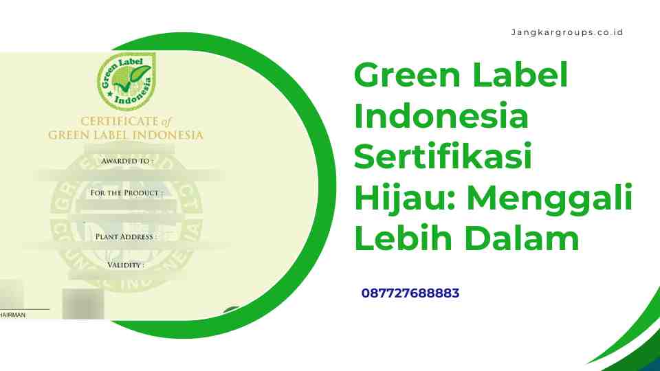 Green Label Indonesia Sertifikasi Hijau: Menggali Lebih Dalam