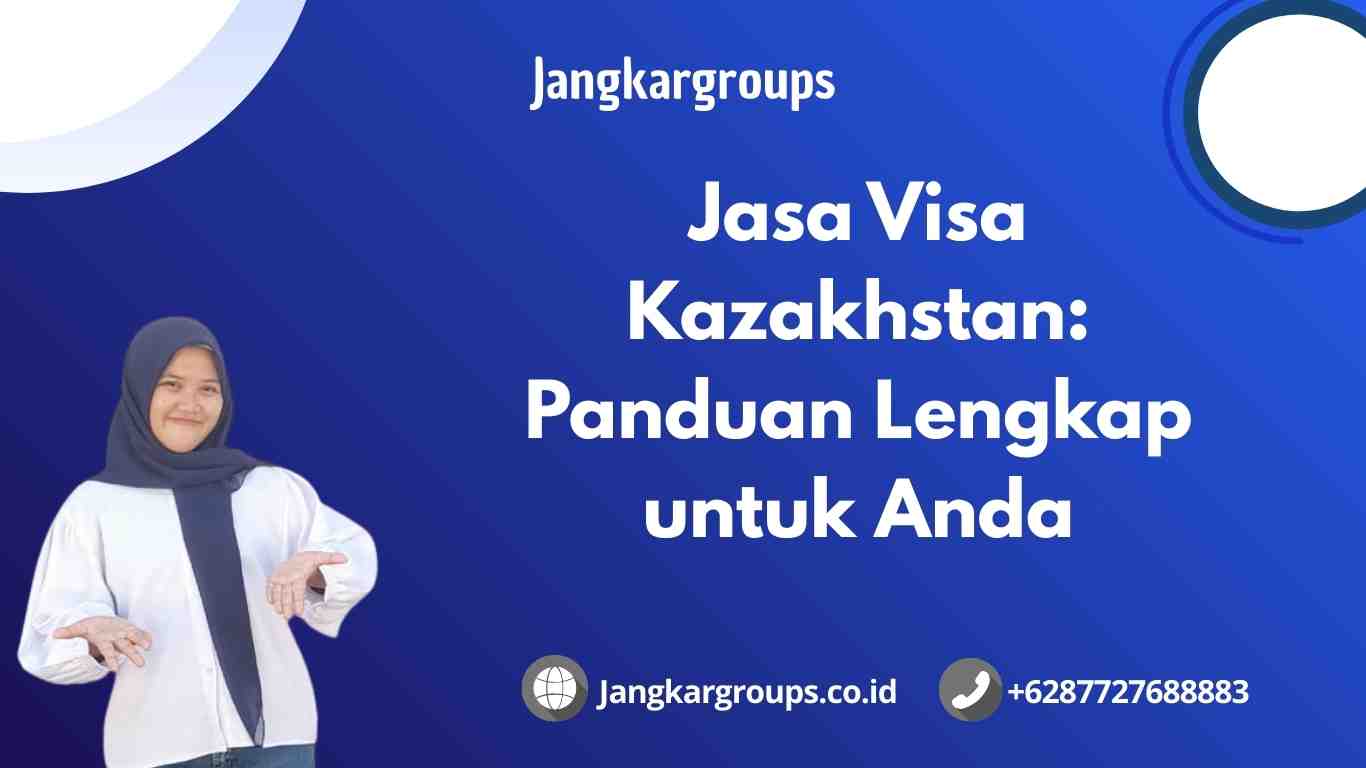 Jasa Visa Kazakhstan Panduan Lengkap untuk Anda