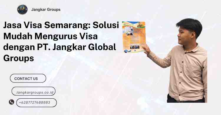 Jasa Visa Semarang: Solusi Mudah Mengurus Visa dengan PT. Jangkar Global Groups