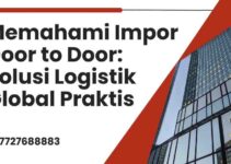 Memahami Impor Door to Door: Solusi Logistik Global Praktis