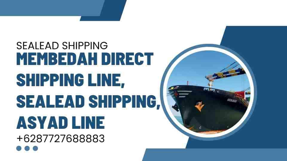 Membedah Direct Shipping Line, SeaLead Shipping, Asyad Line