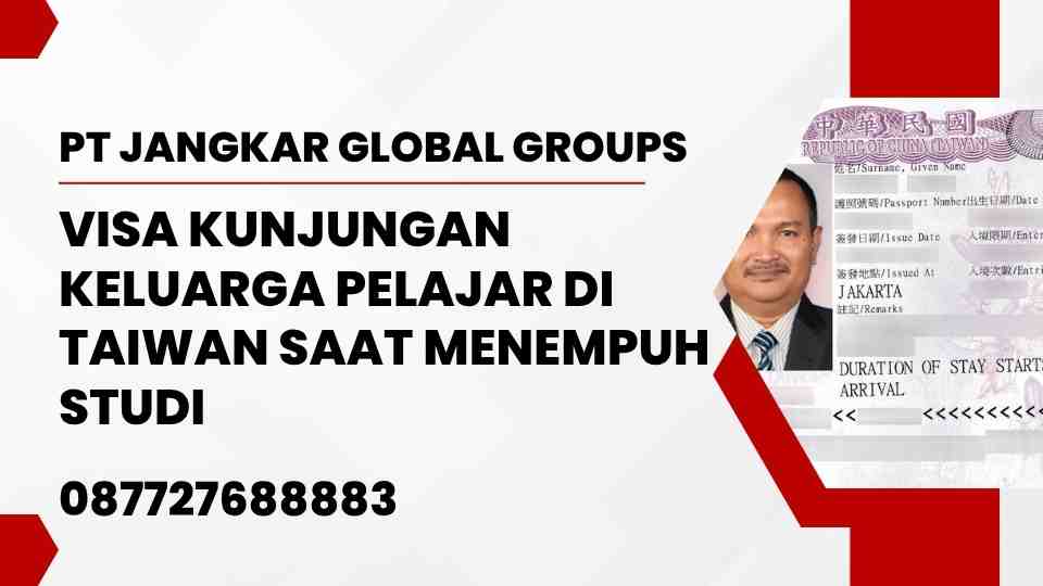 Visa Kunjungan Keluarga Pelajar di Taiwan Saat Menempuh Studi