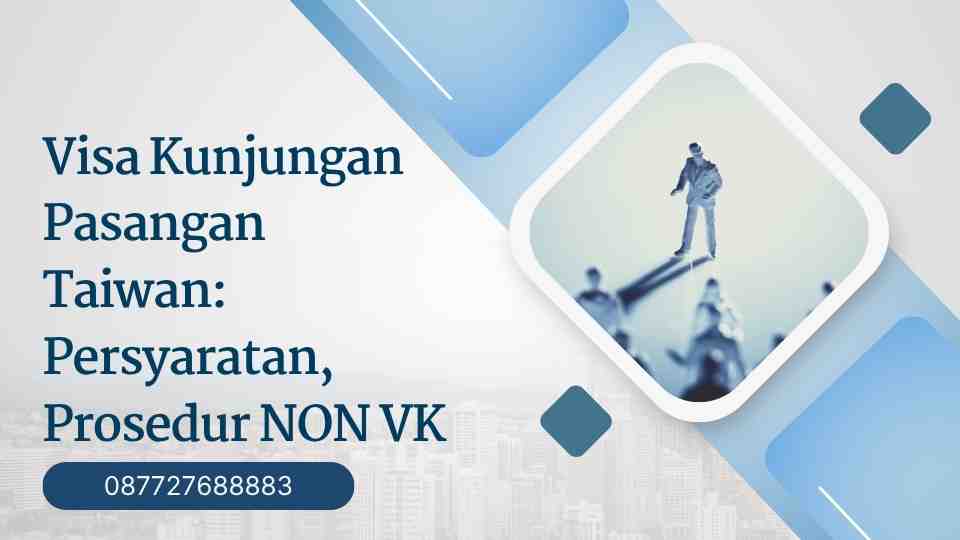 Visa Kunjungan Pasangan Taiwan Persyaratan, Prosedur NON VK