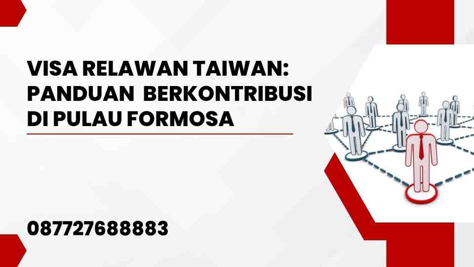 Visa Relawan Taiwan: Panduan Berkontribusi di Pulau Formosa
