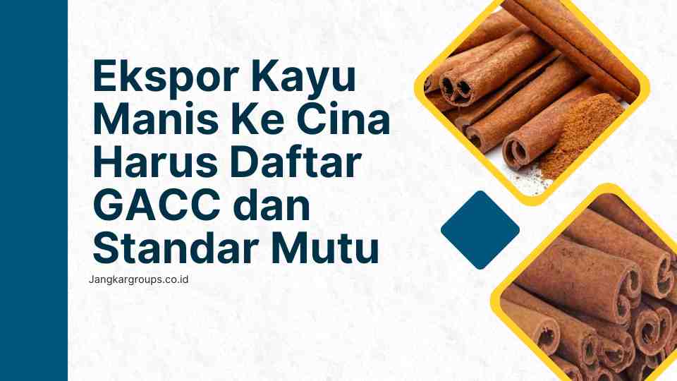 Ekspor Kayu Manis Ke Cina Harus Daftar GACC dan Standar Mutu