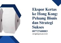 Ekspor Kertas ke Hong Kong: Peluang Bisnis dan Strategi Sukses