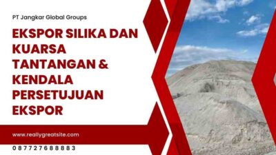 Ekspor Silika dan Kuarsa Tantangan & Kendala Persetujuan Ekspor