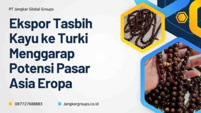 Ekspor Tasbih Kayu ke Turki Menggarap Potensi Pasar Asia Eropa