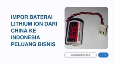 Impor Baterai Lithium Ion Dari China Ke Indonesia Peluang Bisnis